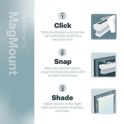 MagMount QuickInsta" detailing a three-step tool-free installation process. Step 1: Click—slide the bracket onto the top rail until it locks. Step 2: Snap—use a smooth motion to snap the blinds into place on the window frame using magnets. Step 3: Shade—adjust the slats to control light and privacy. The visuals use clean, blue-toned illustrations to demonstrate each phase of the setup.